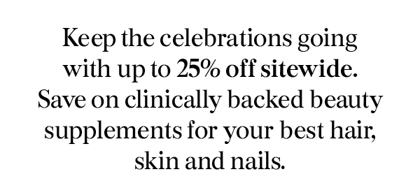 Keep the celebrations going with up to 25% off sitewide. 