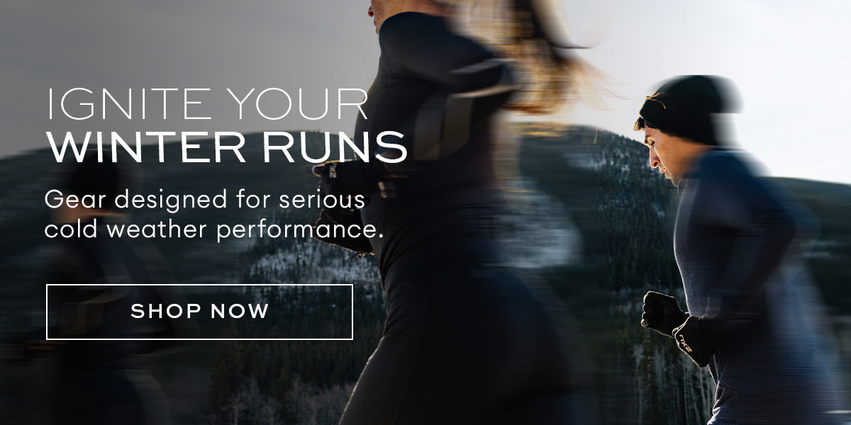Ignite your winter runs. Button: Shop Now