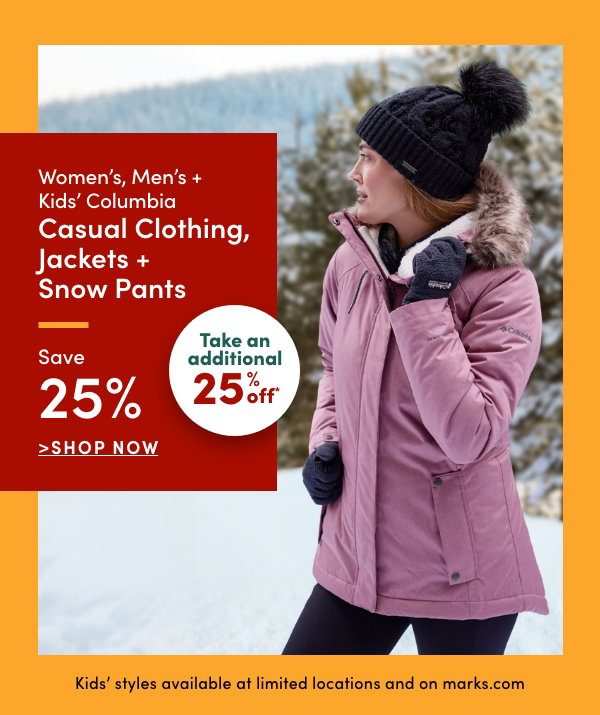 All Regular-Priced Women's, Men's + Kids' Columbia Casual Clothing, Jackets + Snow Pants Save 25%