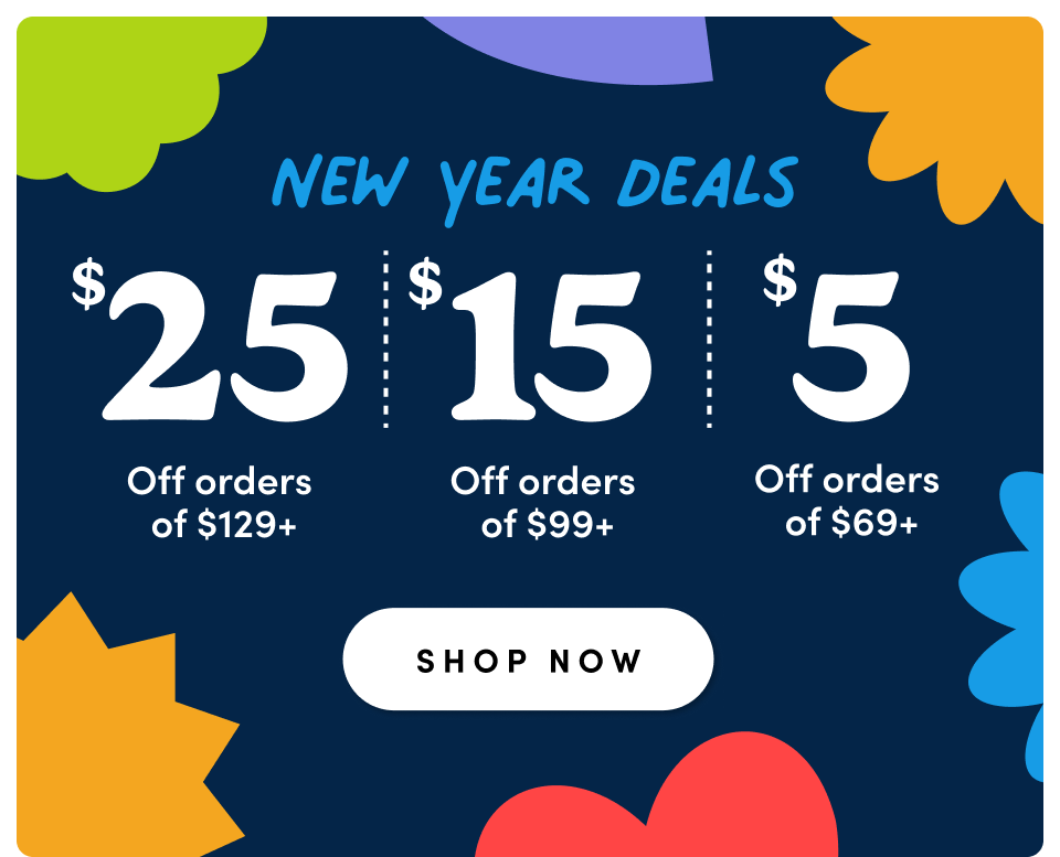 NEW YEAR DEALS; $5 Off $69+, $15 Off $99+, $25 Off $129+ ; SHOP NOW