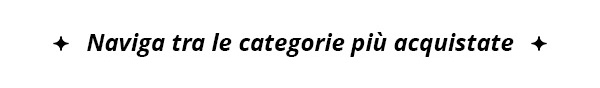 Naviga tra le categorie più acquistate