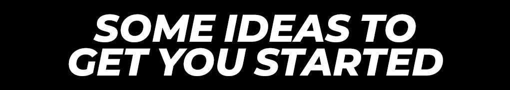 Some Ideas To Get You Started