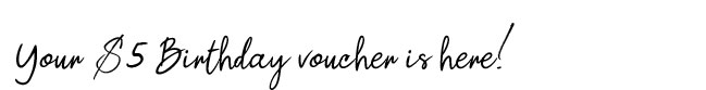Your $5 Birthday voucher is here!