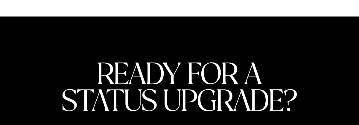 Readu for a status upgrade