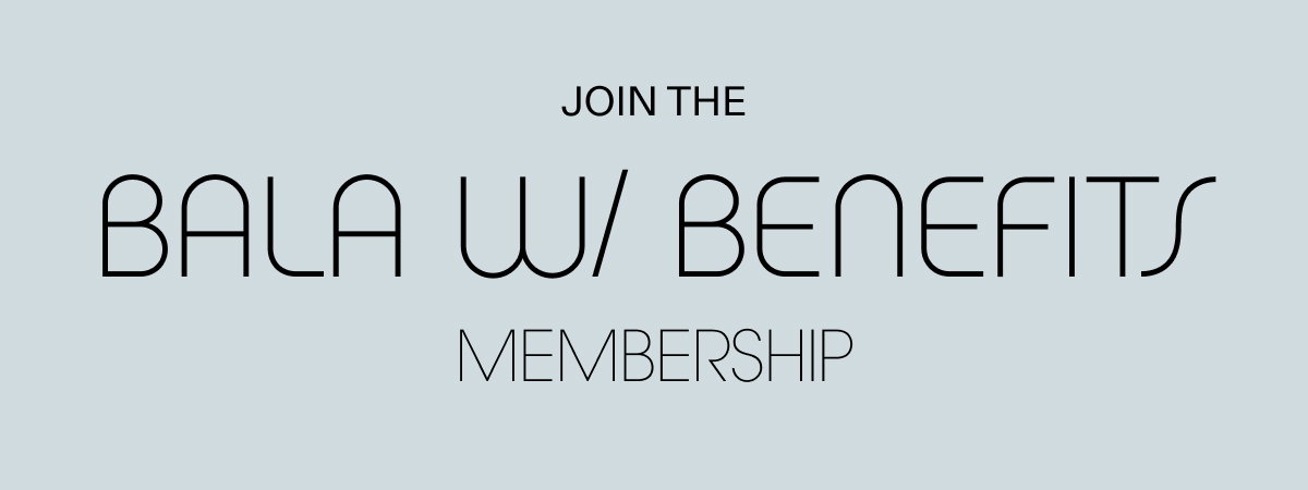 Join the Bala w/ Benefits Membership