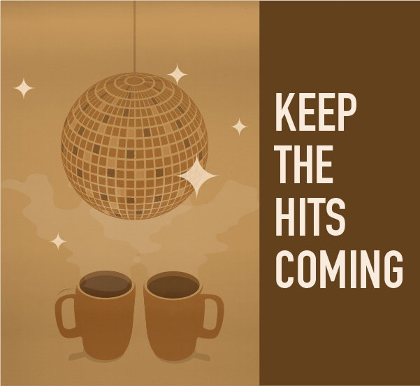 KEEP THE HITS COMING