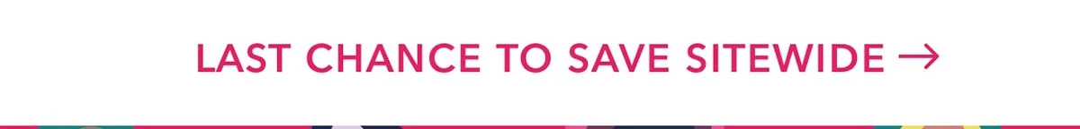 Last Chance To Save Sitewide