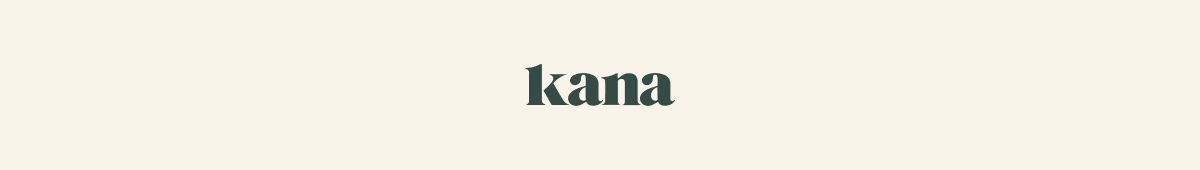 Kana -  Goods made better.
