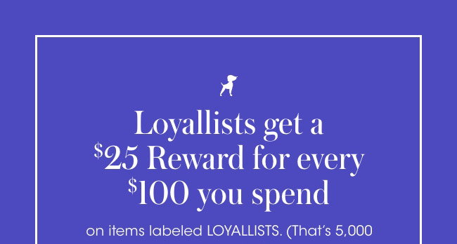 Loyallists get a $25 reward for every $100 spent.