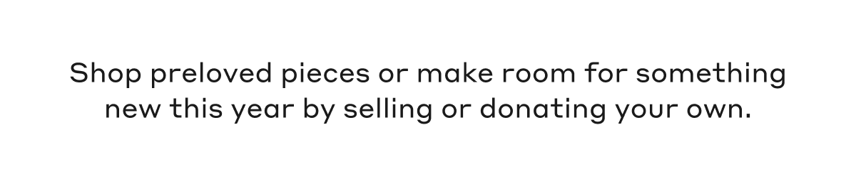 Shop preloved pieces or make room for something new this year by selling or donating your own. 