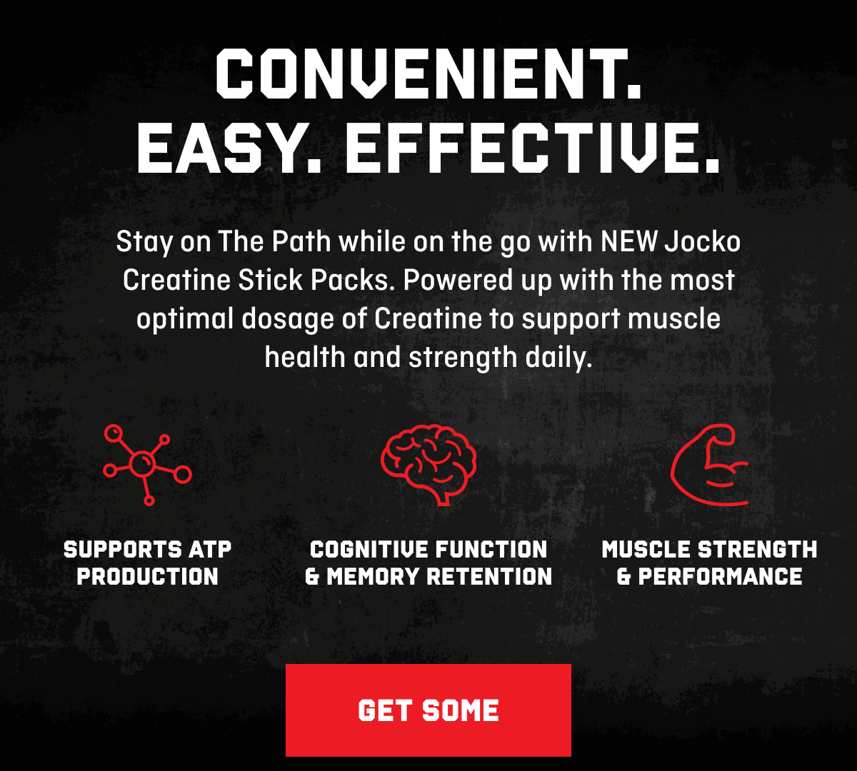 CONVENIENT. EASY. EFFECTIVE. - Stay on The Path while on the go with NEW Jocko Creatine Stick Packs. Powered up with the most optimal dosage of Creatine to support muscle health and strength daily. - Supports ATP Production - Cognitive Function & Memory Retention - Muscle Strength & Performance | GET SOME 