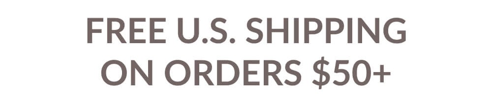 FREE U.S. SHIPPING ON ORDERS $50+