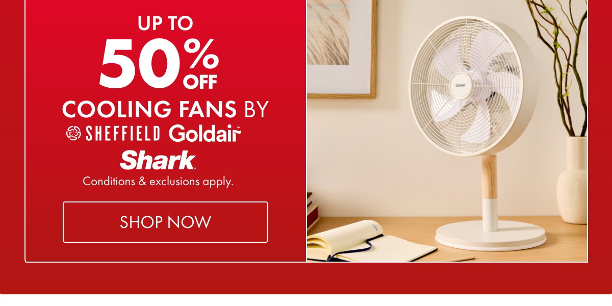 Up to 50% OFF Cooling Fans by Shark, Goldair & Sheffield