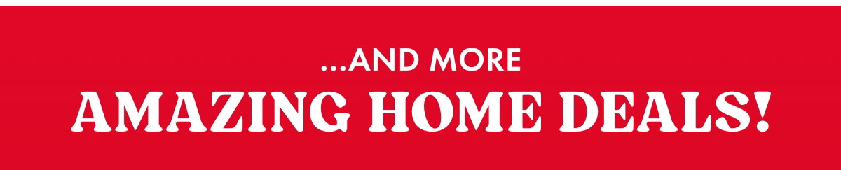 And more amazing Home deals