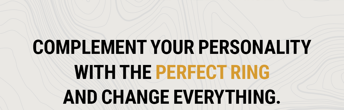 Complement your personality with the perfect ring and change everything.