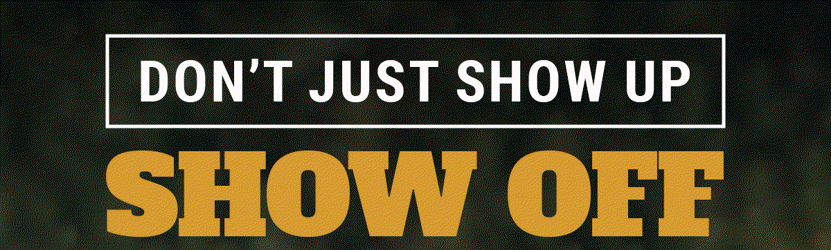 Don't Just Show Up, Show Off