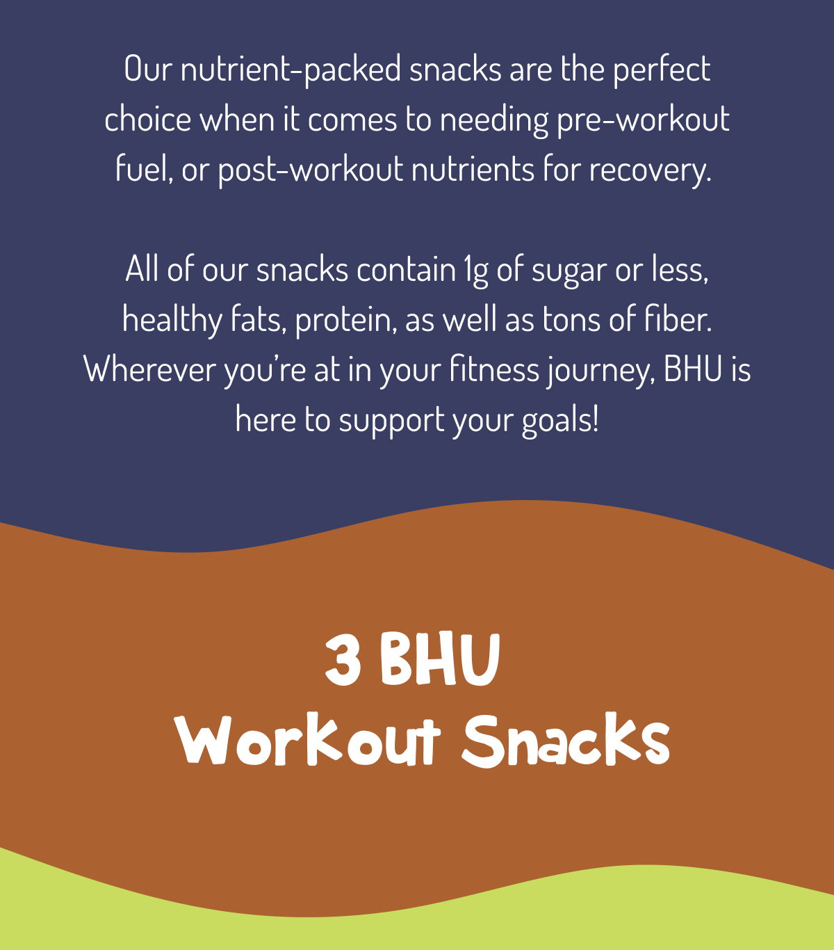 Our nutrient-packed snacks are the perfect choice when it comes to needing pre-workout fuel, or post-workout nutrients for recovery. 