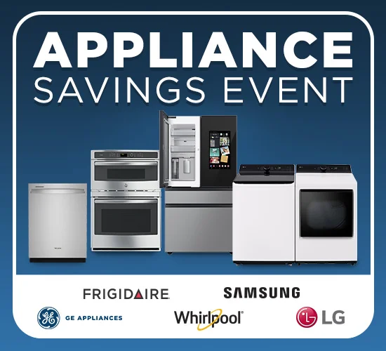 Appliance Savings Event. LG, Frigidaire, Samsung, Whirlpool, GE Appliances