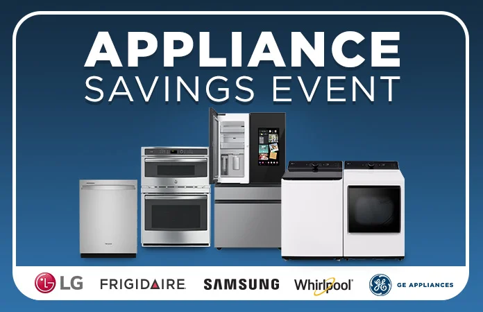 Appliance Savings Event. LG, Frigidaire, Samsung, Whirlpool, GE Appliances