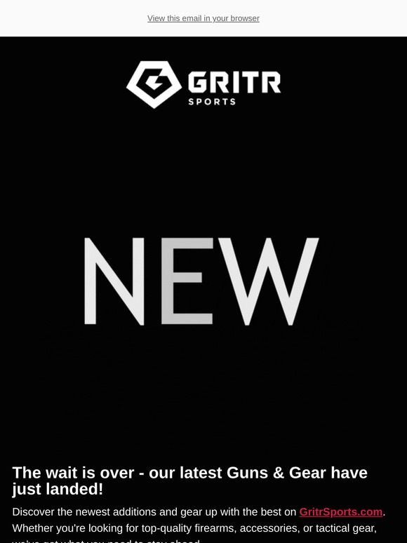 📩new ARRIVALS: Guns & Gear Are Here!