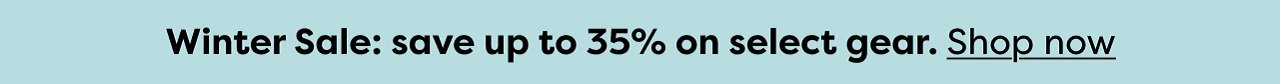 Winter Sale: save up to 35% on select gear. Shop now