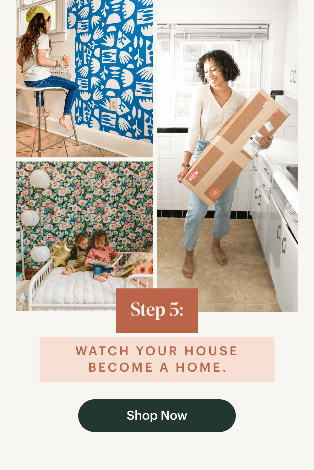 Step 5: Watch your house become a home. Shop Now