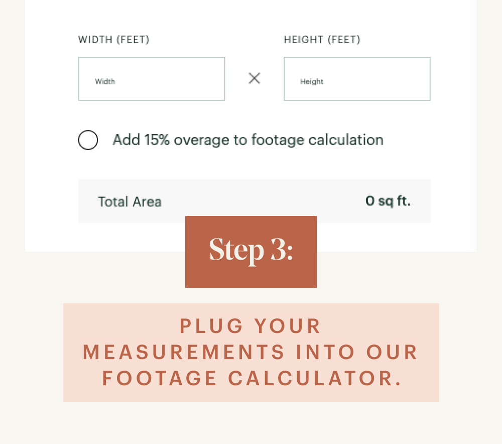 Step 3: Plug your measurements into our Footage Calculator.