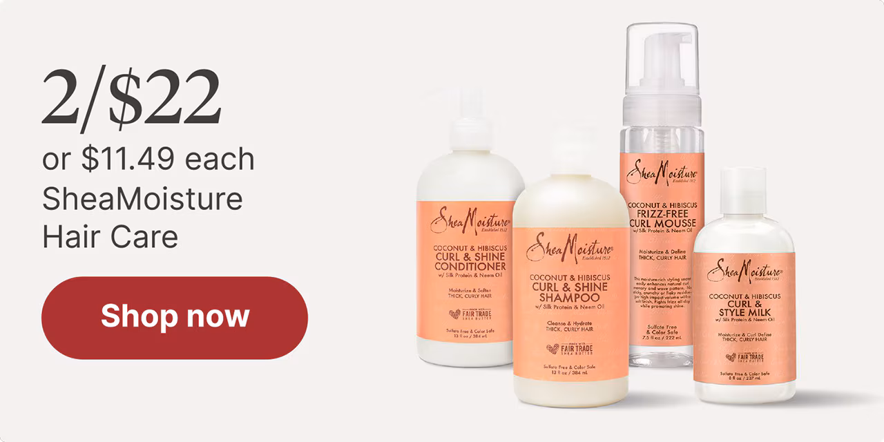 2/$22 or $11.49 each SheaMoisture hair care