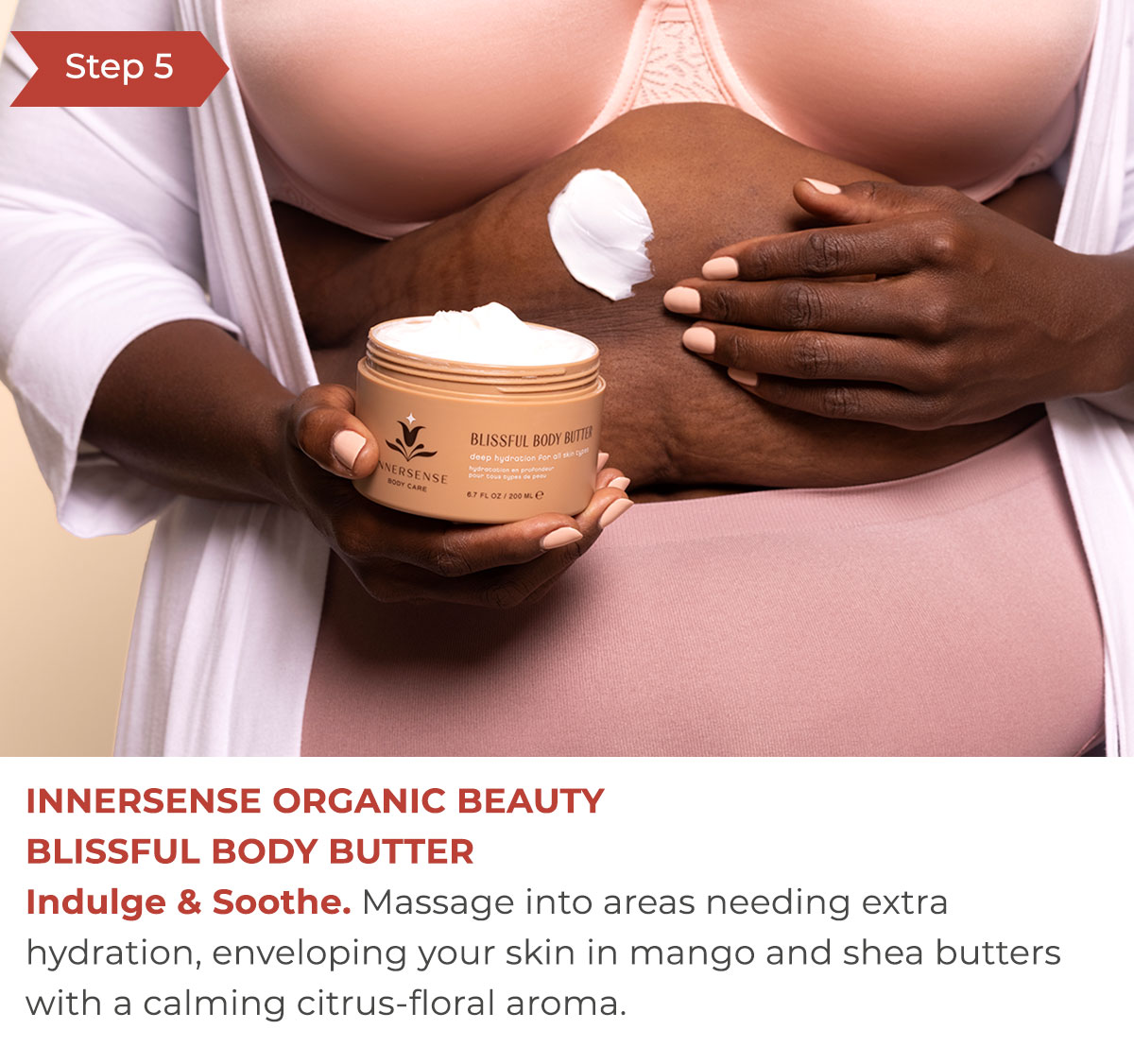 Step 5 - Innersense Organic BeautyBlissful Body Butter | Indulge & Soothe