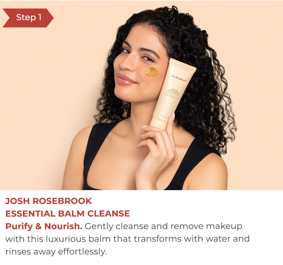 Step 1 - Josh RosebrookEssential Balm Cleanse | Purify & Nourish