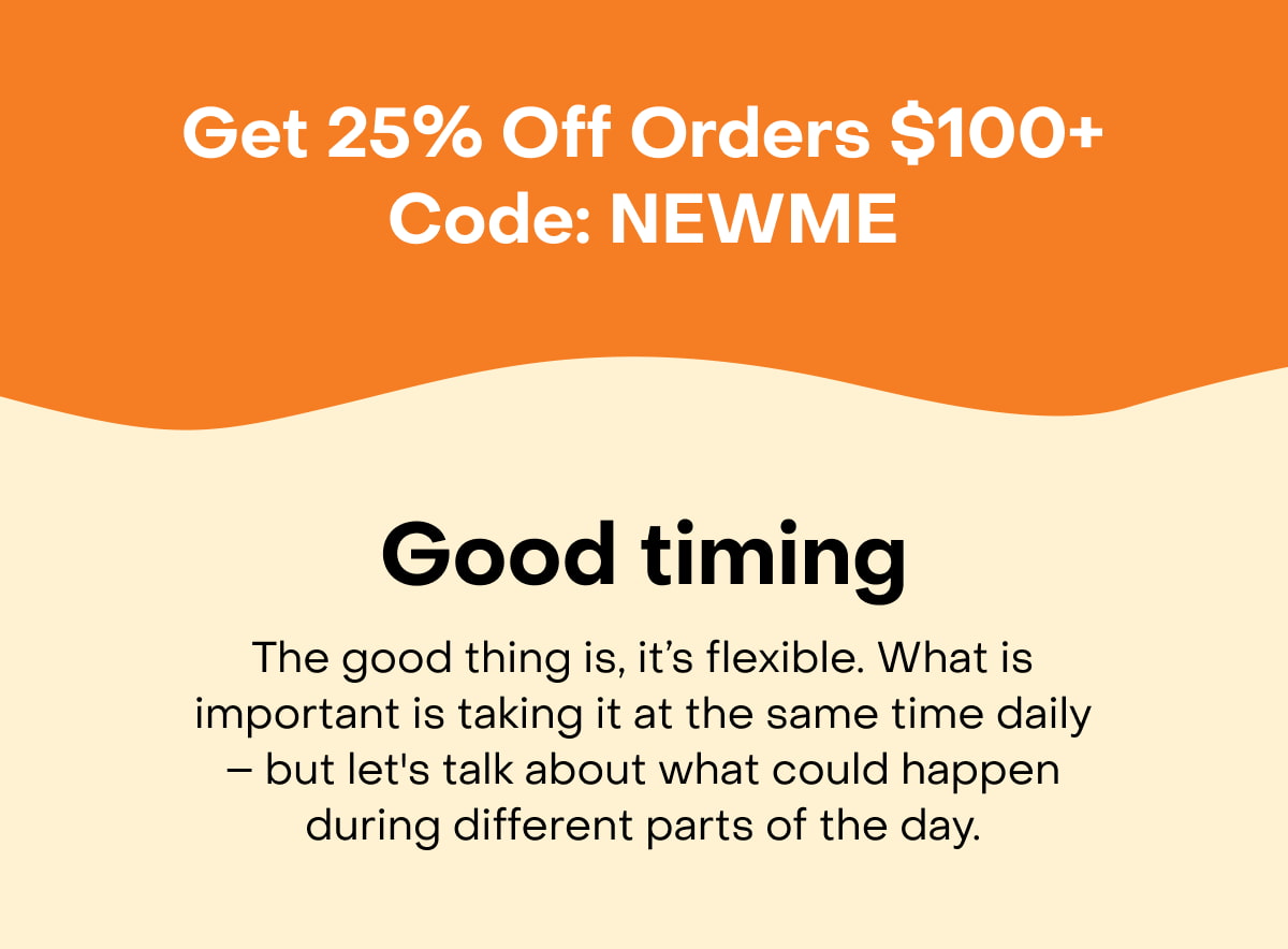 Get 25% Off Orders $100+ Code: NEWME