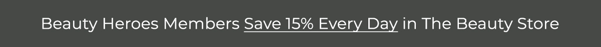 Beauty Heroes Members Save 15% Every Day in The Beauty Store