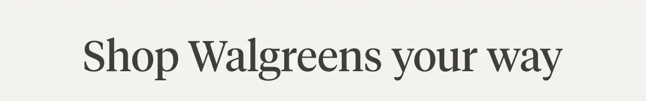 Shop Walgreens your way