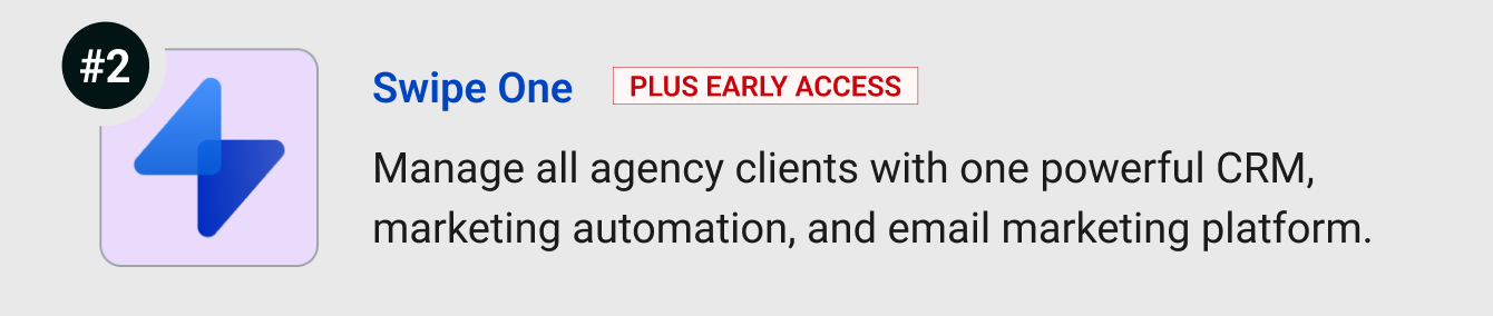 Swipe One (Plus Early Access): Manage all agency clients with one powerful CRM, marketing automation, and email marketing platform.