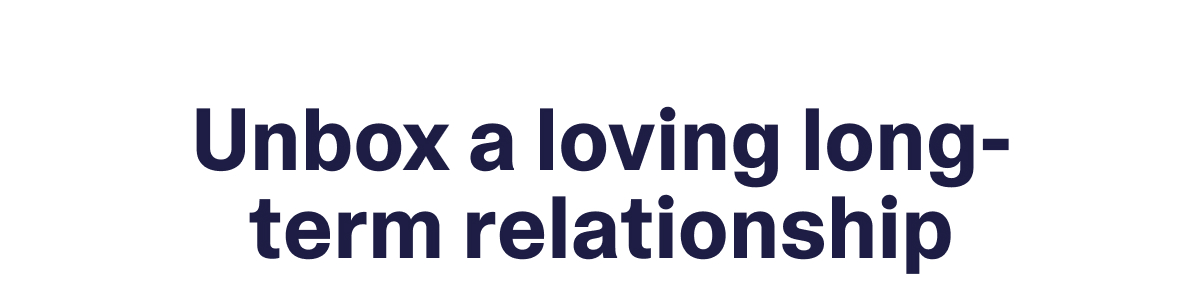 Unbox a loving long-term relationship