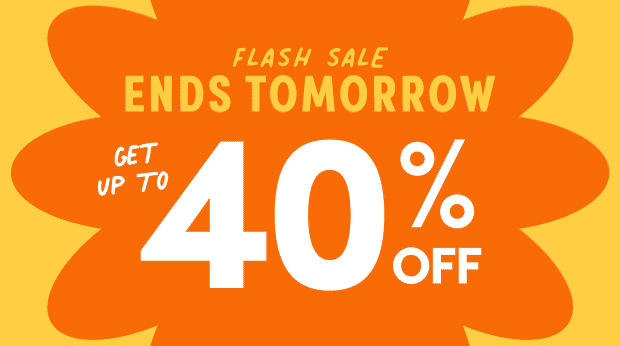 Ends Tomorrow; FLASH SALE; Get up to 40% off