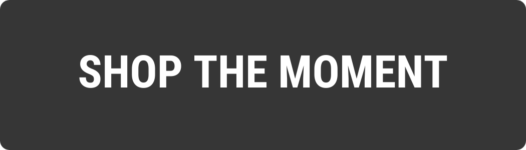 SHOP THE MOMENT