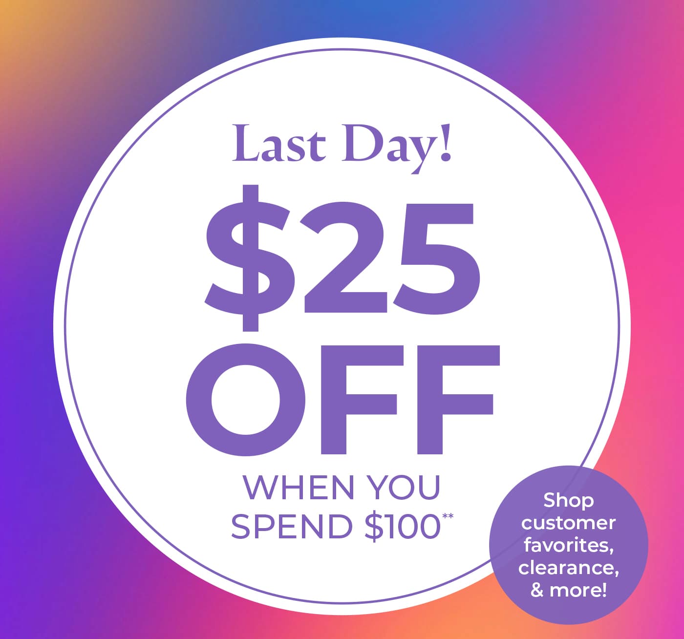 Take $25 off your $100 purchase