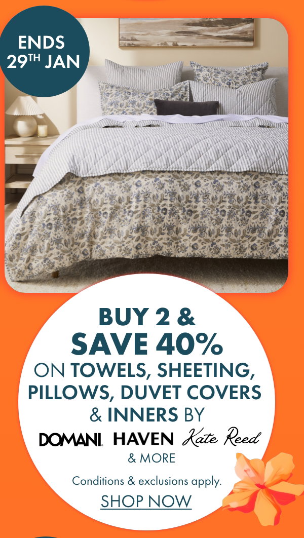 Buy 2 save 40% on selected Towels, Sheeting, Pillows, Duvet Covers & Inners