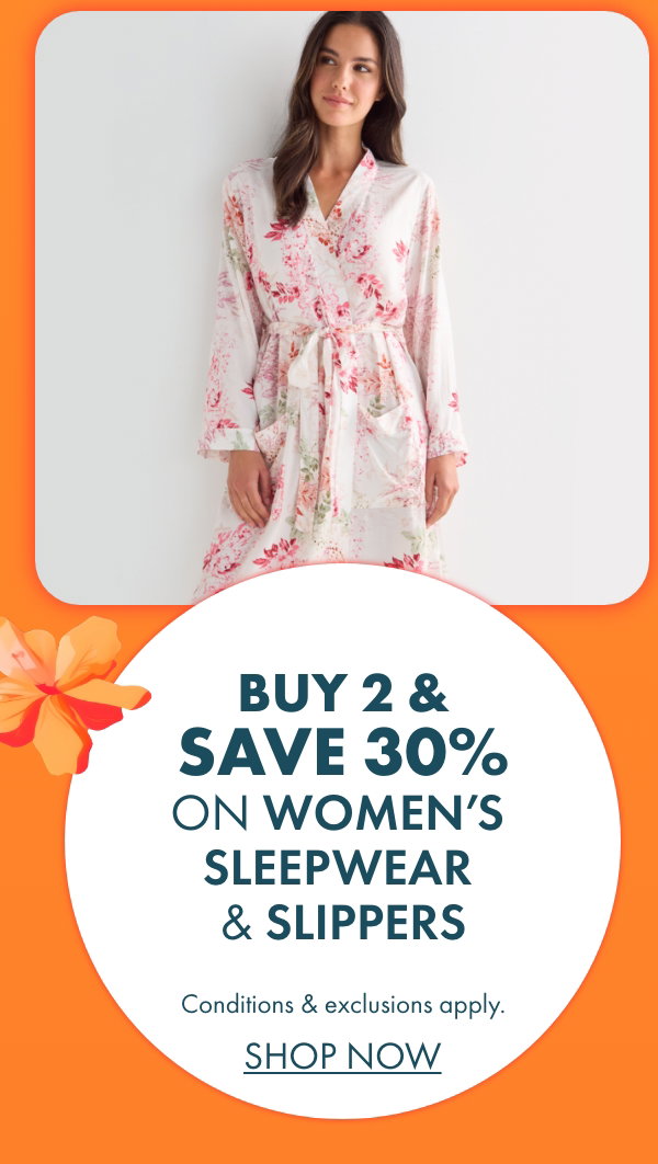 Buy 2 & save 30% on selected Women's Sleepwear & Slippers
