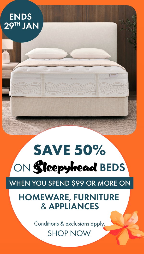 Save 50% on Sleepyhead Beds when you spend $99 or more on Homeware, Furniture & Appliances