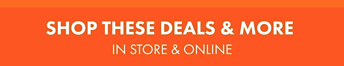Shop these deals & more in store & online