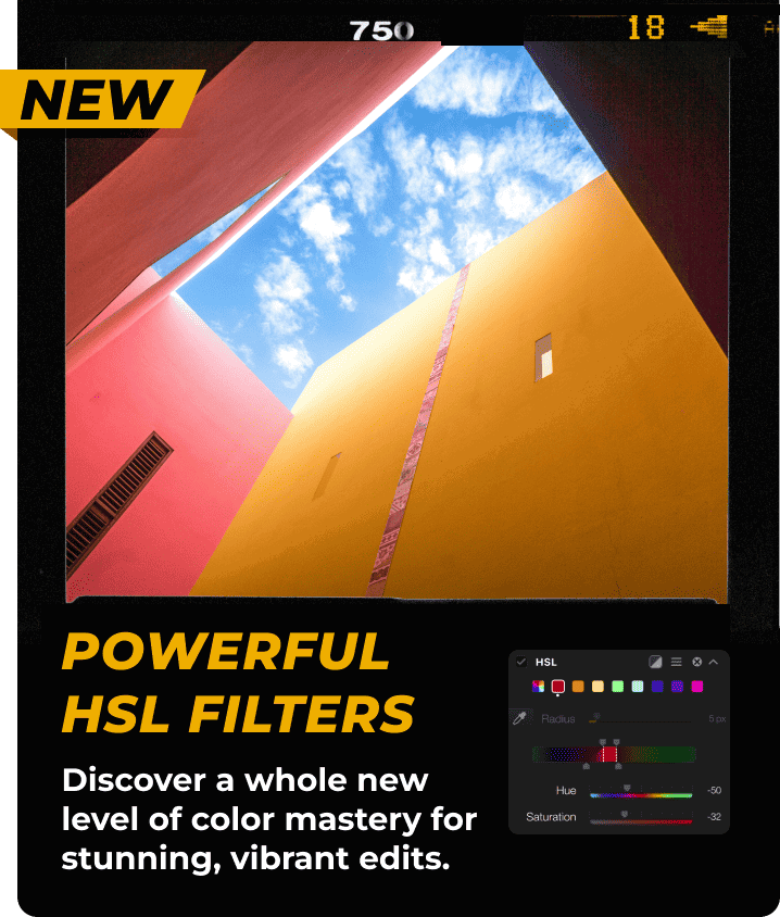 NEW - Powerful HSL filters. Discover a whole new level of color mastery for stunning, vibrant edits.
