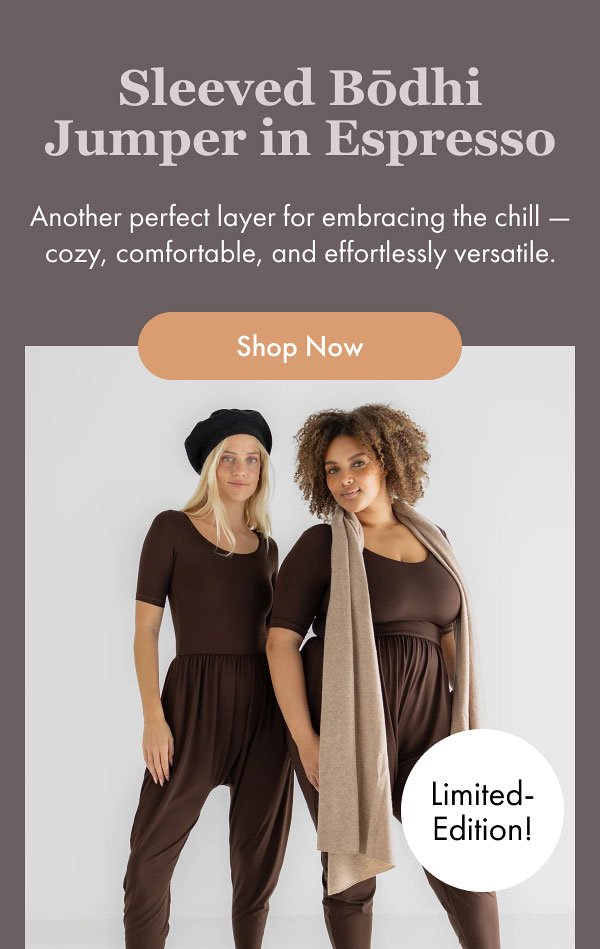 Sleeved Bōdhi Jumper in Espresso Limited-Edition! Another perfect layer for embracing the chill — cozy, comfortable, and effortlessly versatile. [Shop Now]