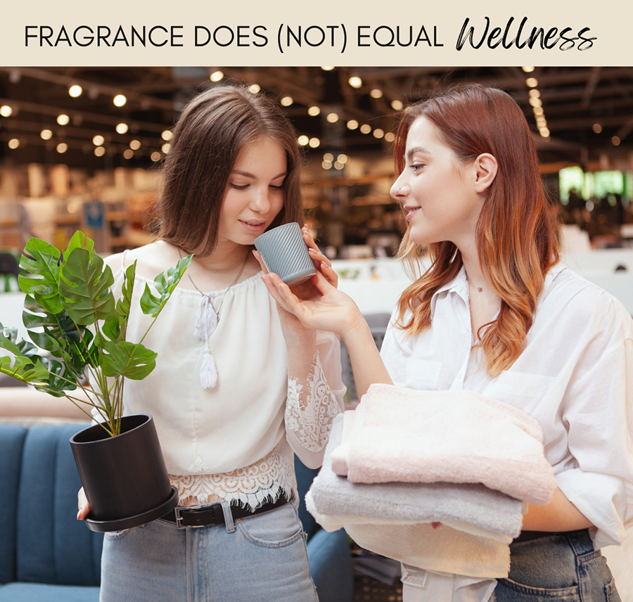 Fragrance does NOT equal wellnesss