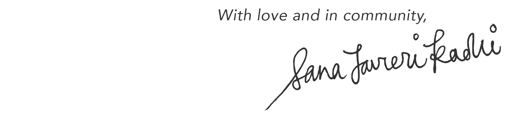 With love and in community, Sana Javeri Kadri