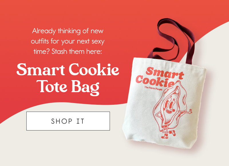 Already thinking of new outfits for your next sexy time? Stash them here: Smart Cookie Tote Bag. [SHOP IT]