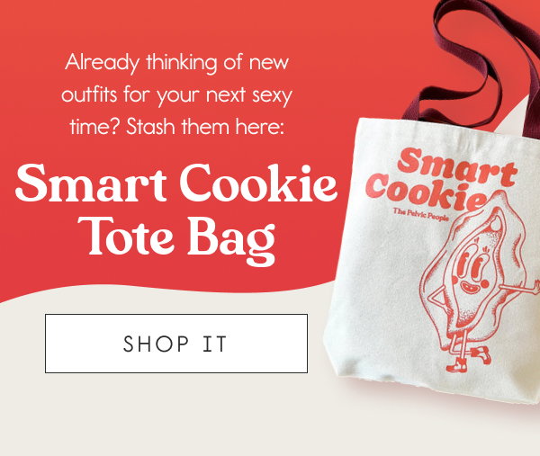 Already thinking of new outfits for your next sexy time? Stash them here: Smart Cookie Tote Bag. [SHOP IT]