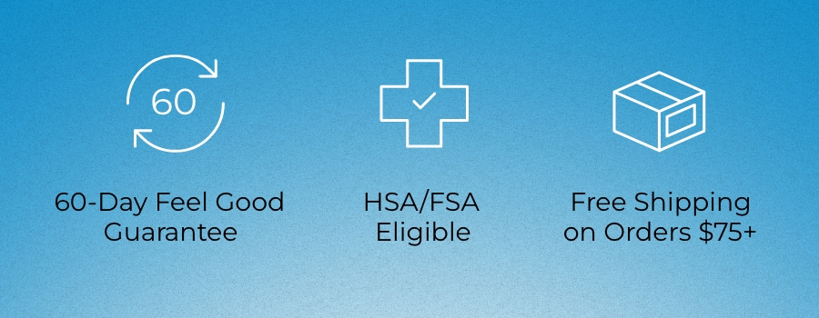 60-day feel good guarantee Hsa/fsa eligale, free shipping on orders $75+