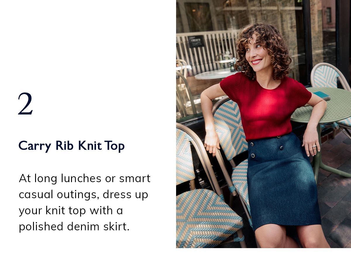 2. Carry Rib Knit Top. At long lunches or smart casual outings, dress up your knit top with a polished denim skirt.